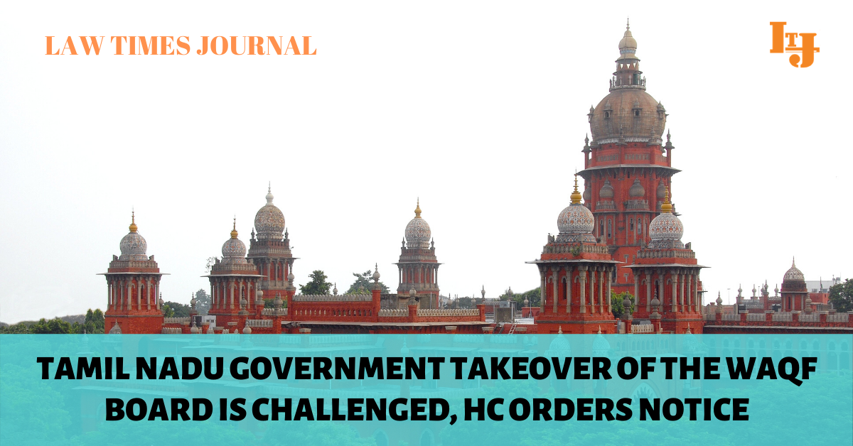 Tamil Nadu Government Takeover Of The Waqf Board Is Challenged HC Orders Notice Law Times Journal