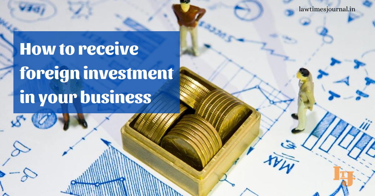 how-to-receive-foreign-investment-in-your-business-law-times-journal