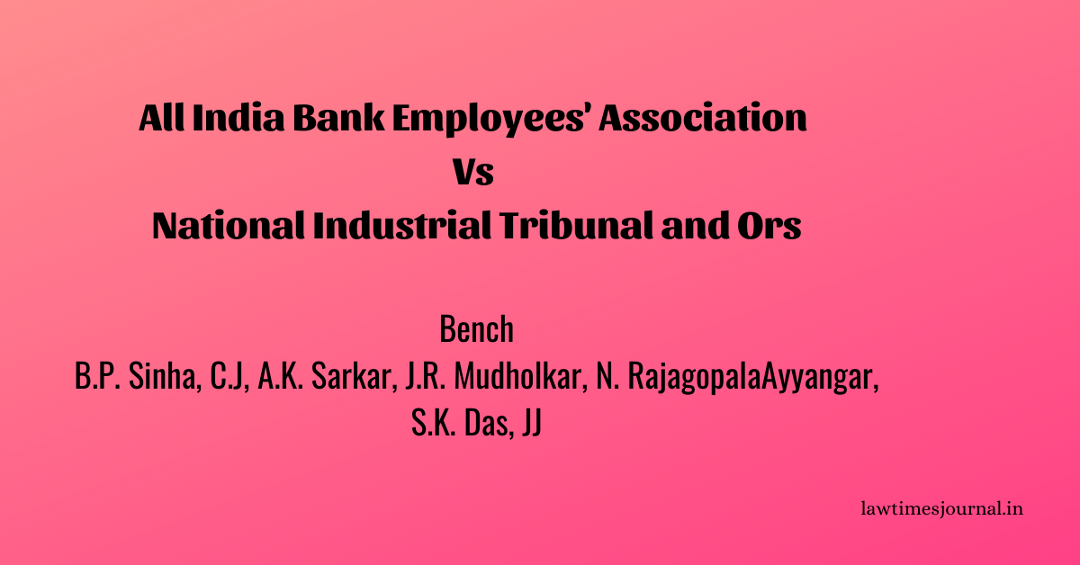 All India Bank Employees Association Vs National Industrial Tribunal And Ors Law Times Journal