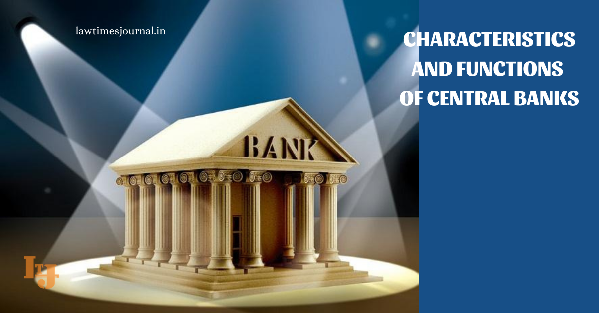 Characteristics and functions of Central Banks - Law Times Journal
