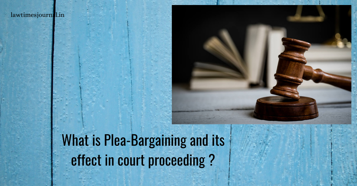 what-is-plea-bargaining-and-its-effect-in-court-proceeding-law-times