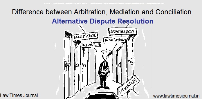 Difference Between Arbitration, Mediation And Conciliation - Law Times ...