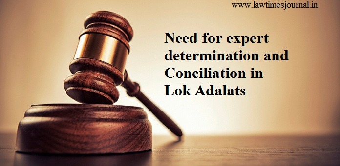 Need For Expert Determination And Conciliation In Lok Adalats - Law ...