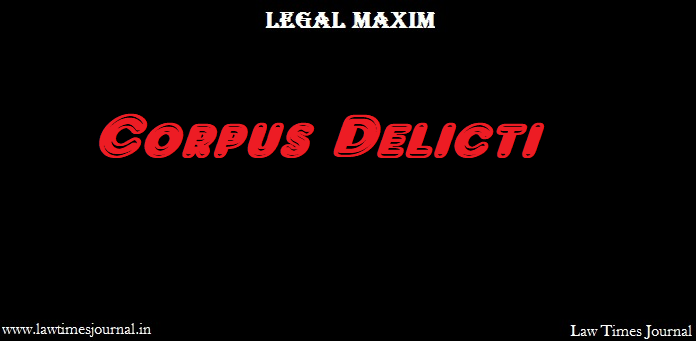 Corpus Delicti Legal Maxim Law Times Journal