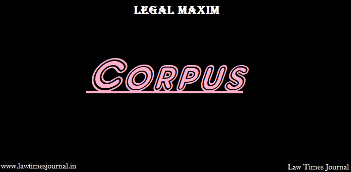 Corpus Legal Maxim Law Times Journal