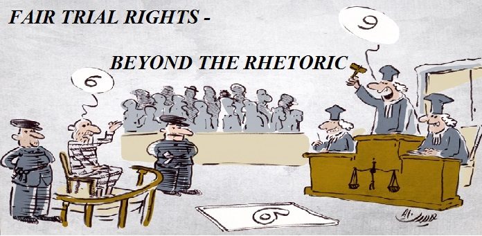 FAIR TRIAL RIGHTS BEYOND THE RHETORIC
