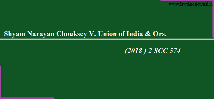 Shyam Narayan Chouksey vs. Union of India & Ors.