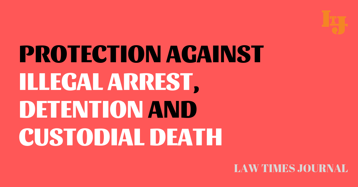 Protection Against Illegal Arrest Detention And Custodial Death Law 