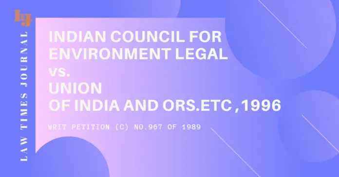 Indian Council For Environment Legal vs Union Of India &Ors.Etc