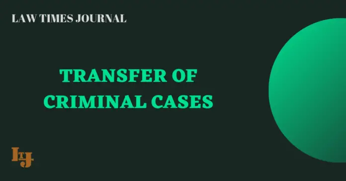 Transfer of criminal cases