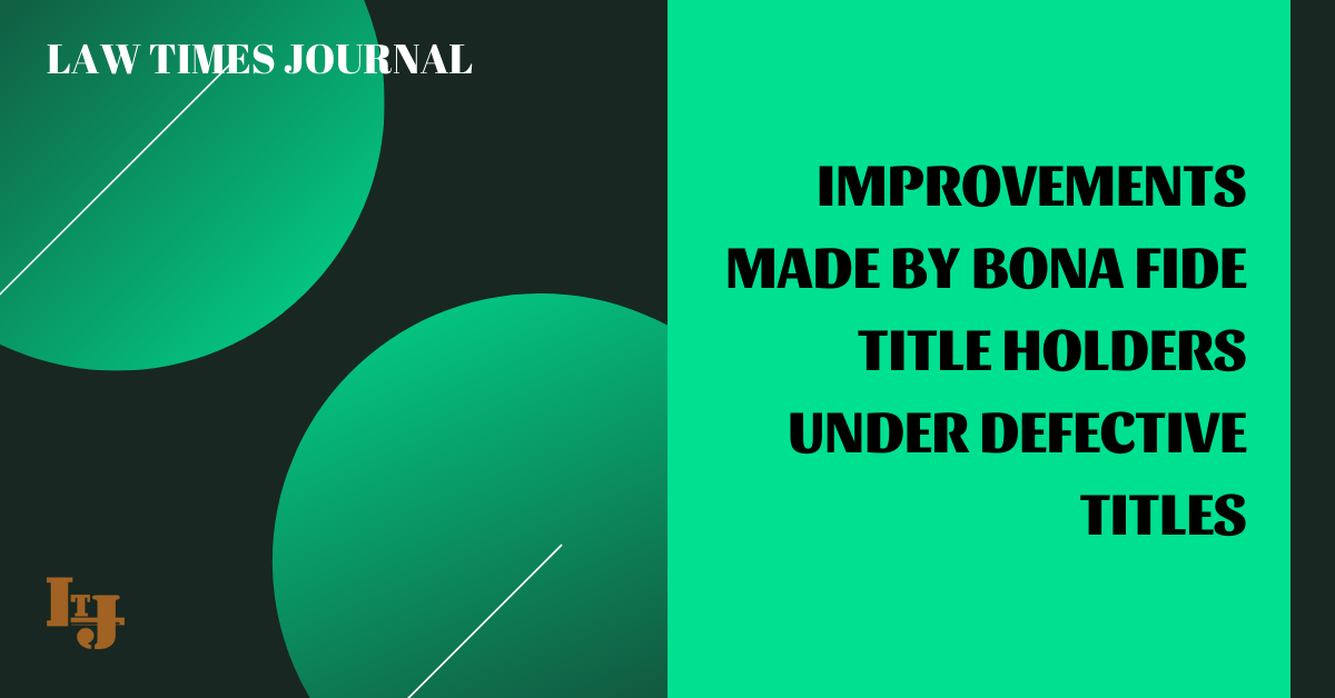 Improvements made by bona fide title holders under defective titles ...