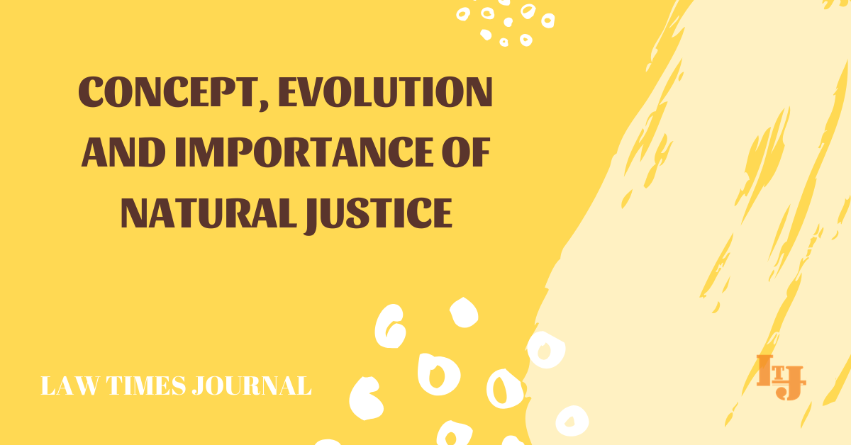 Concept, Evolution And Importance Of Natural Justice - Law Times Journal