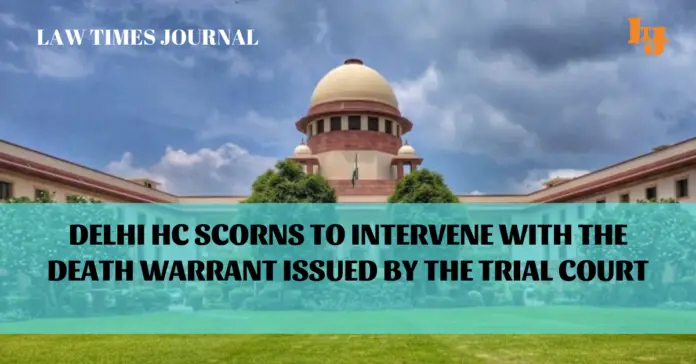Delhi High Court has rejected the appeal regarding issuing of death warrant by the trial court