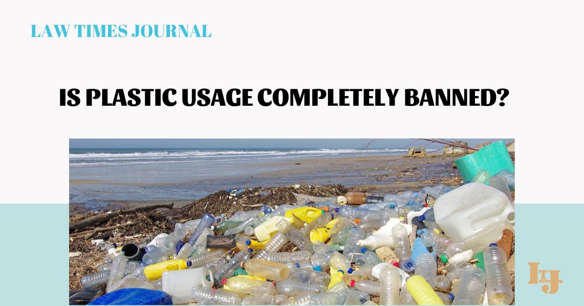 Is plastic usage completely banned? - Law Times Journal