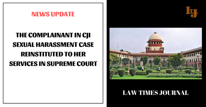 The complainant in CJI sexual harassment case reinstituted to her services in Supreme Court