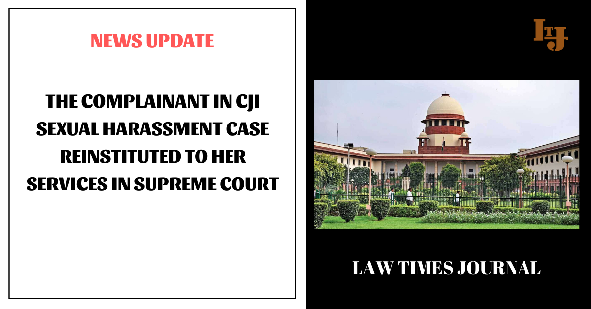 The Complainant In CJI Sexual Harassment Case Reinstituted To Her ...