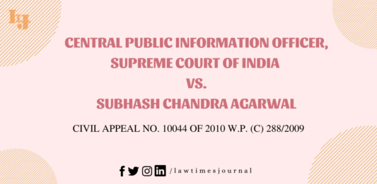 Central Public Information Officer, Supreme Court of India vs. Subhash Chandra Agarwal