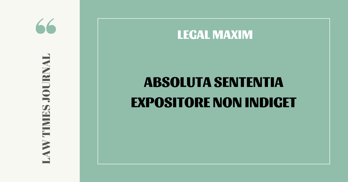 Absoluta sententia expositore non indiget - Law Times Journal