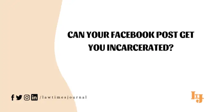 Can your facebook post get you incarcerated?