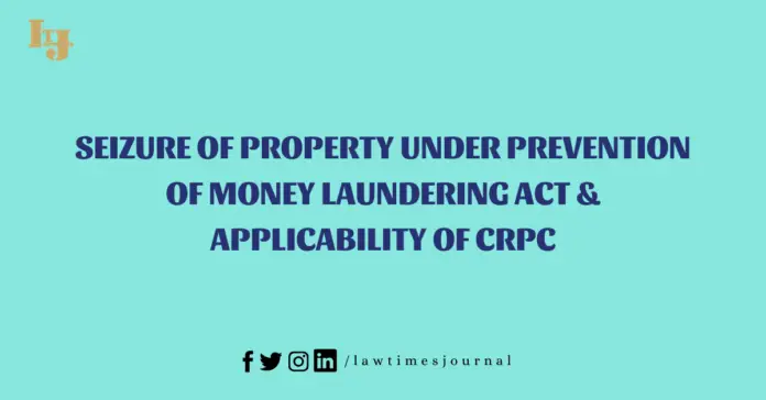 Seizure of property under prevention of money laundering act & applicability of CrPC