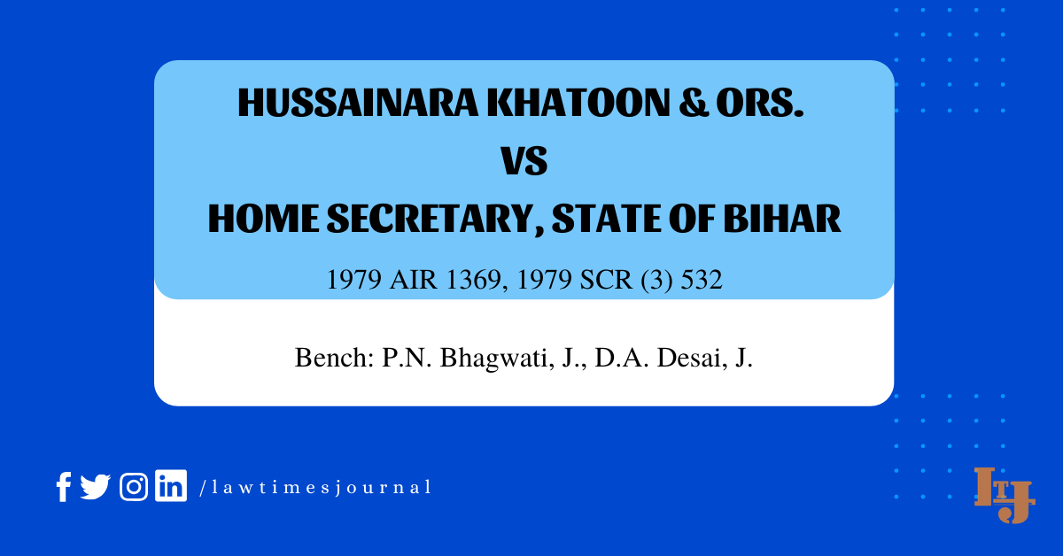 Hussainara Khatoon Ors Vs Home Secretary State Of Bihar Law Times Journal