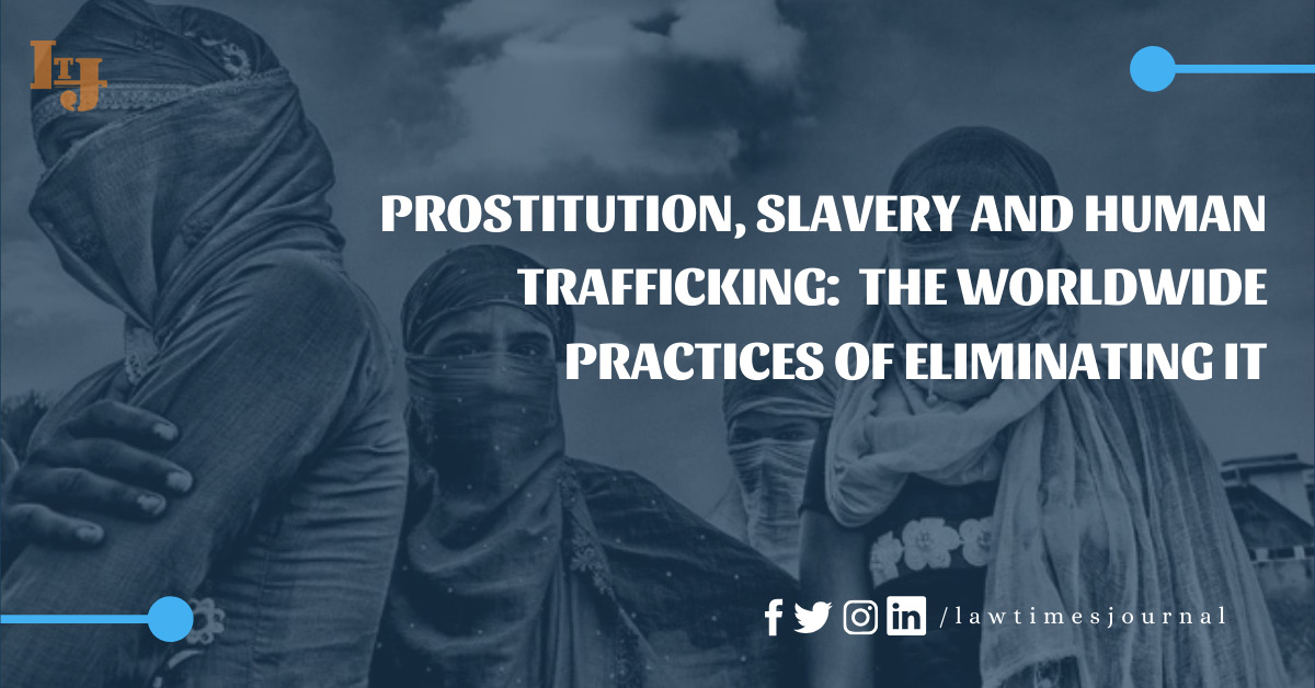 Prostitution Slavery And Human Trafficking The Worldwide Practices Of Eliminating It Law 