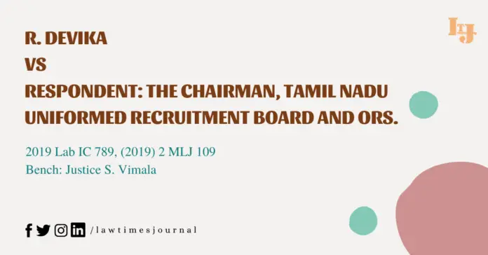 R.Devika vs The Chairman Tamil Nadu Uniformed Recruitment Board and ors.
