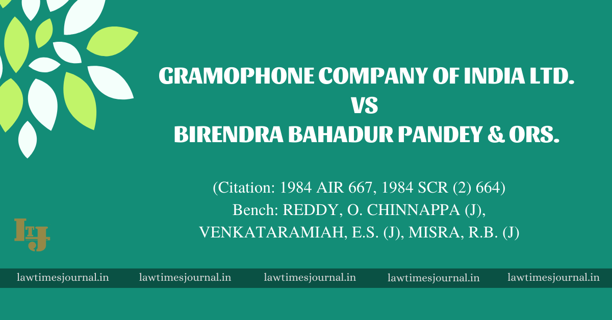 Gramophone Company Of India Ltd Vs Birendra Bahadur Pandey Ors Law Times Journal