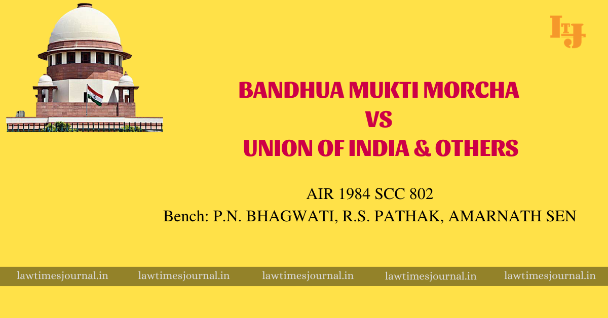 Bandhua Mukti Morcha Vs. Union Of India & Ors. - Law Times Journal