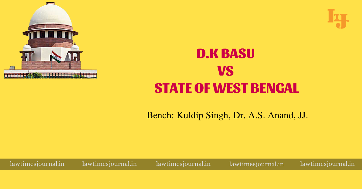 D K Basu Vs State Of West Bengal Law Times Journal