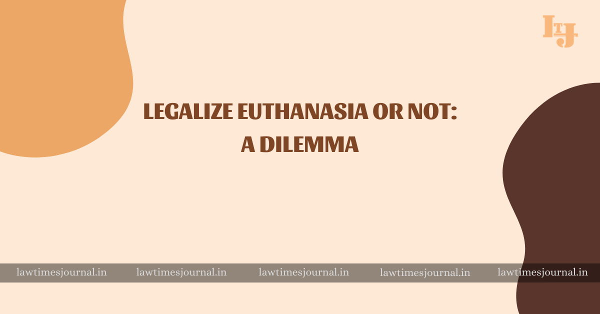 Legalize Euthanasia or not A Dilemma Law Times Journal