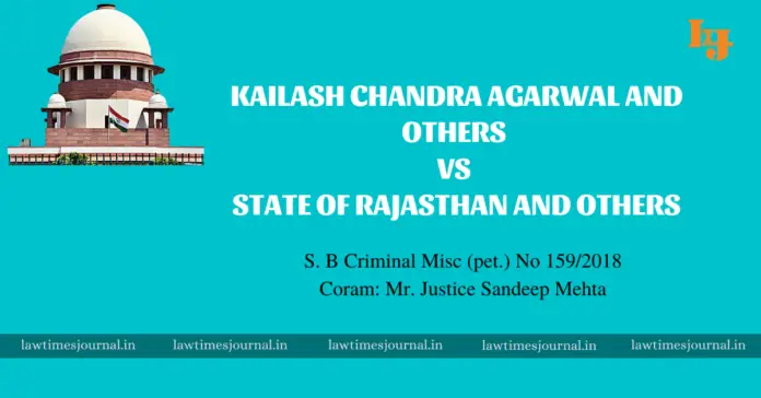 Kailash Chandra Agarwal & ors. vs State of Rajasthan & ors.