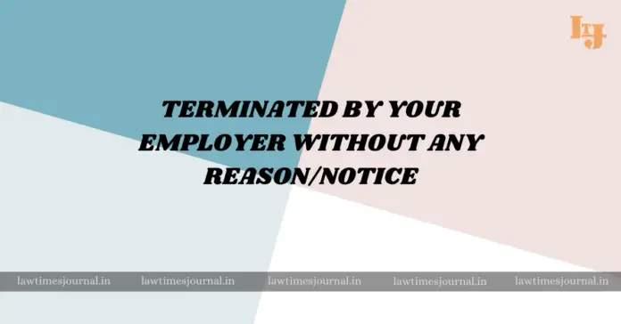 Termination by Employer without any reason/notice