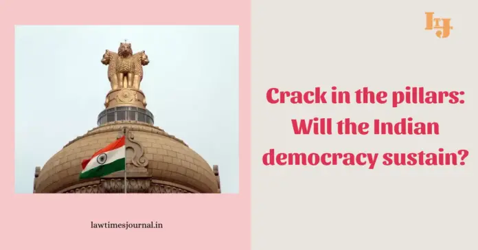 Crack in the pillars: Will the Indian democracy sustain?