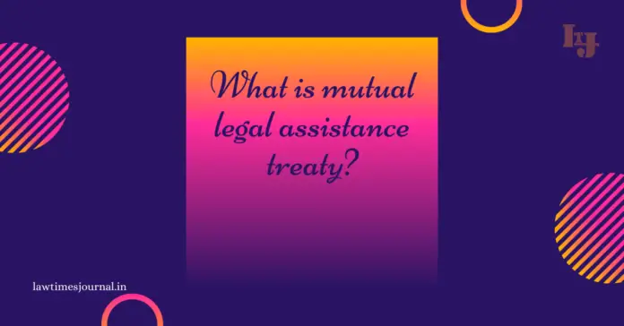 Mutual Legal Assistance Treaty