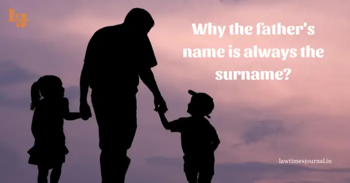 Why the father’s name is always the surname?