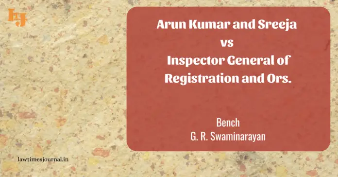 Arunkumar and Sreeja vs. Inspector General of Registration and Ors.