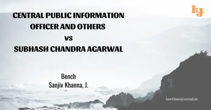 Central Public Information Officer & ors. vs. Subhash Chandra Agarwal
