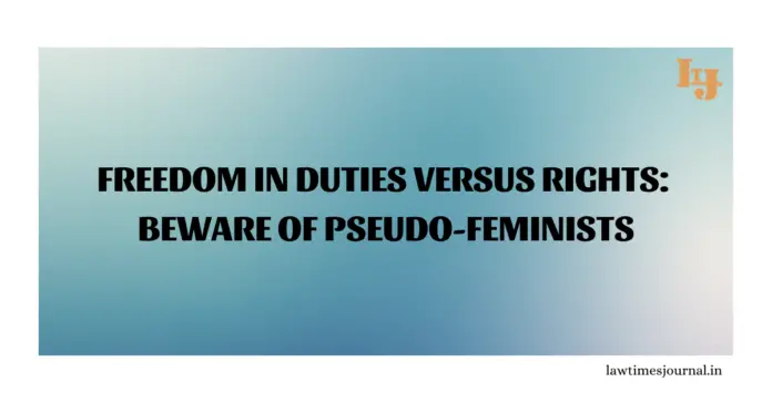 Freedom in Duties versus Rights: Beware of Pseudo-feminists