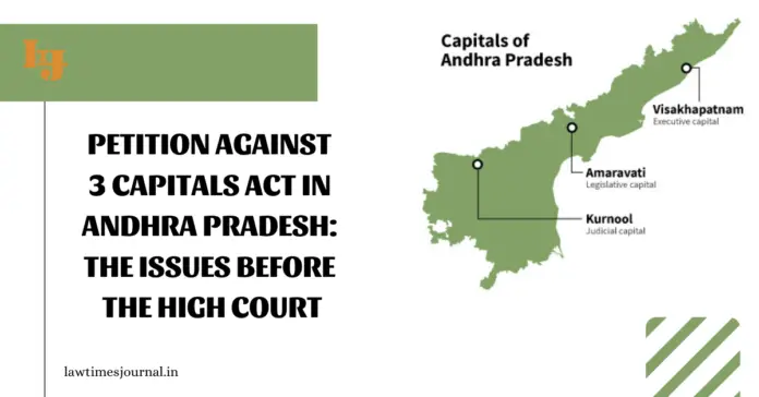 Petition against 3 Capitals Act in Andhra Pradesh: The issues before the High Court.
