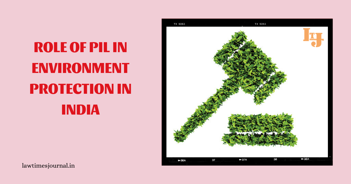 Role Of Pil In Environment Protection In India Law Times Journal