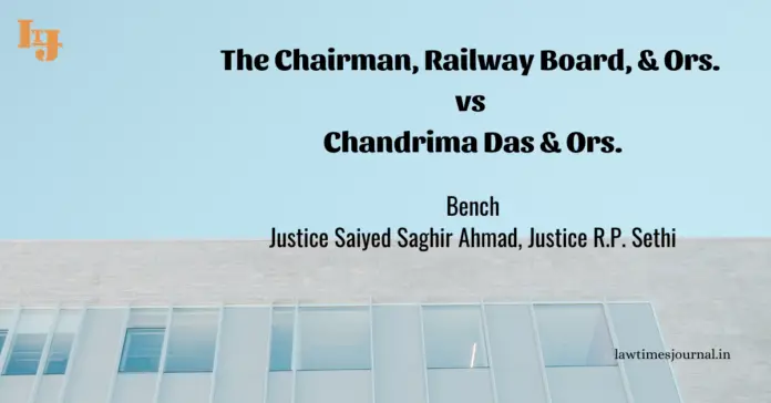 The Chairman, Railway Board,& Ors. vs. Chandrima Das & Ors.