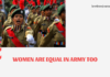 Women are equal in army too women in the Indian Army