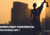Does women enjoy Fundamental Rights in real life? Does women enjoy Fundamental Rights in real life?