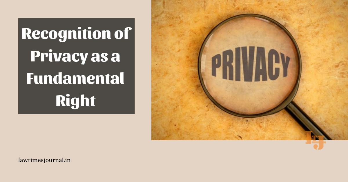 Privacy Personl Rights Recognition of Privacy as a Fundamental Right - Law Times Journal