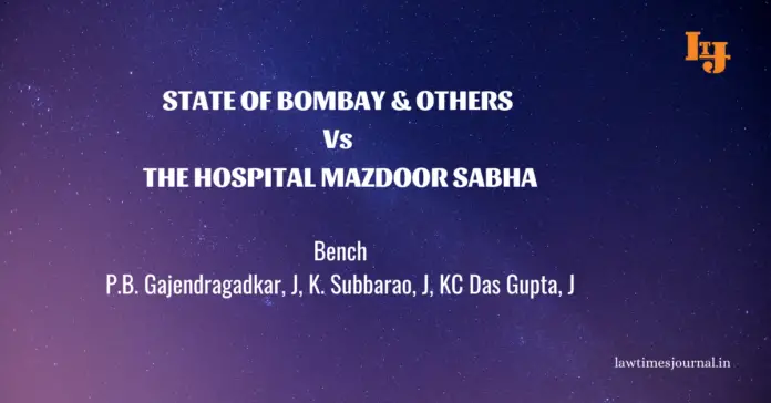 State of Bombay & ors. vs. The Hospital Mazdoor Sabha