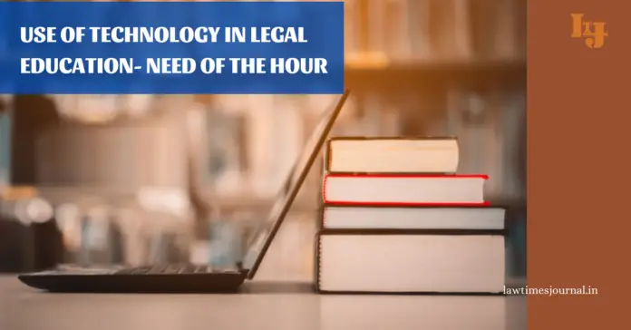 Use of technology in legal education- Need of the hour