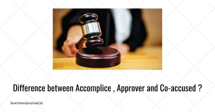 Difference between accomplice, approver and co-accused?