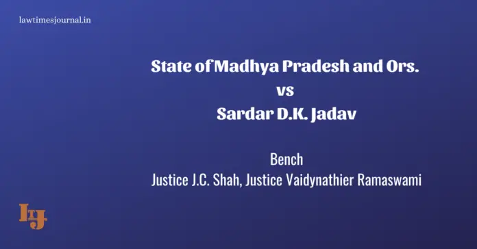 State of Madhya Pradesh and Ors. vs. Sardar D.K. Jadav