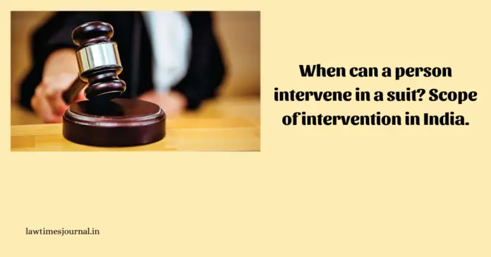 When can a person intervene in a suit? Scope of intervention in India